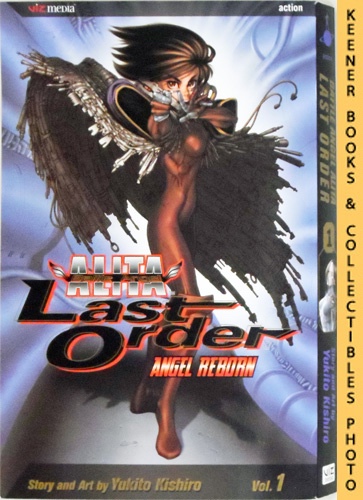 KISHIRO, YUKITO - Battle Angel Alita Last Order, Vol. 1 - Angel Reborn: Battle Angel Alita Last Order Series