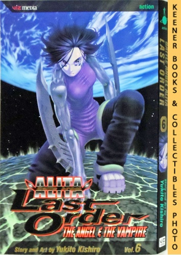 KISHIRO, YUKITO - Battle Angel Alita Last Order, Vol. 6 - the Angel & the Vampire: Battle Angel Alita Last Order Series