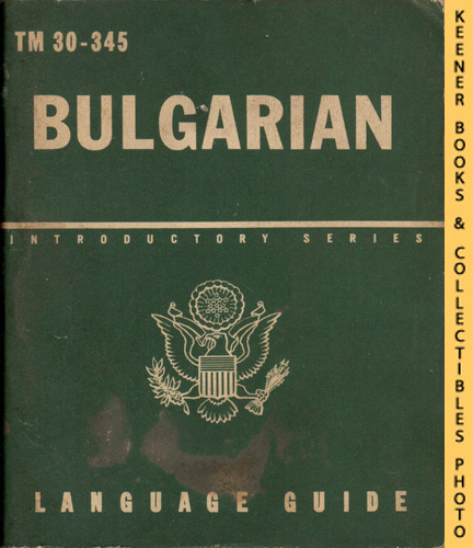WAR DEPARTMENT - Bulgarian, a Guide to the Spoken Language: Tm 30-345: Introductory Series Language Guide Series