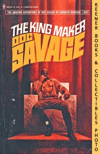 ROBESON, KENNETH - Doc Savage: The King Maker - N8624, Volume 80: A Doc Savage Adventure Series