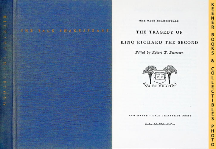 SHAKESPEARE, WILLIAM (AUTHOR) / PETERSON, ROBERT T. (EDITOR) - The Tragedy of King Richard the Second : The Yale Shakespeare: The Yale Shakespeare Series