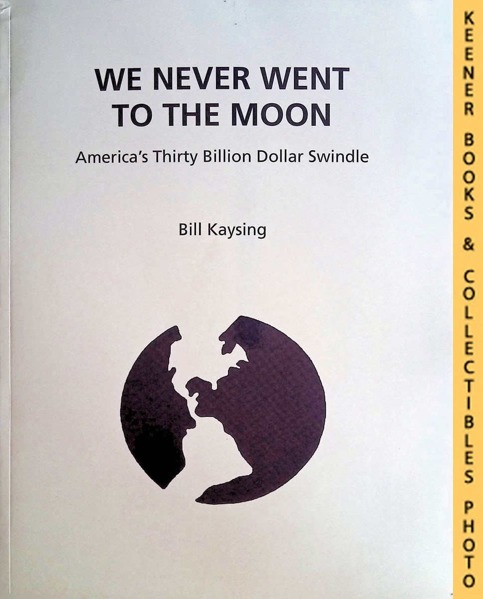 KAYSING, BILL - We Never Went to the Moon: America's Thirty Billion Dollar Swindle