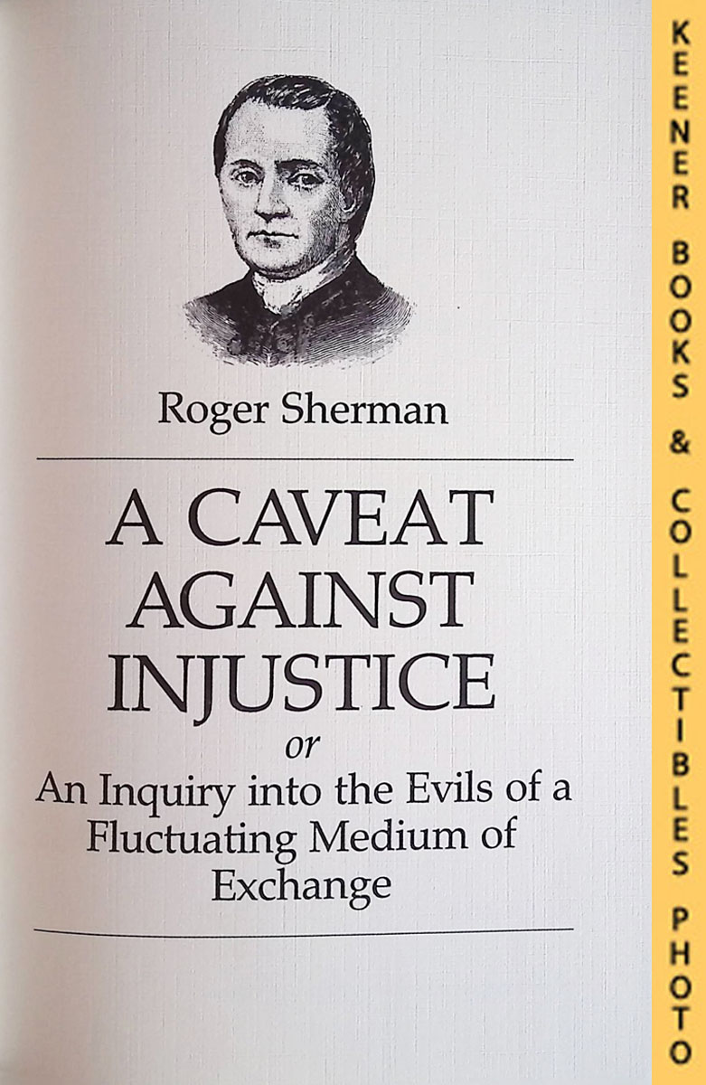 SHERMAN, ROGER - A Caveat Against Injustice : Or an Inquiry Into the Evils of a Fluctuating Medium of Exchange