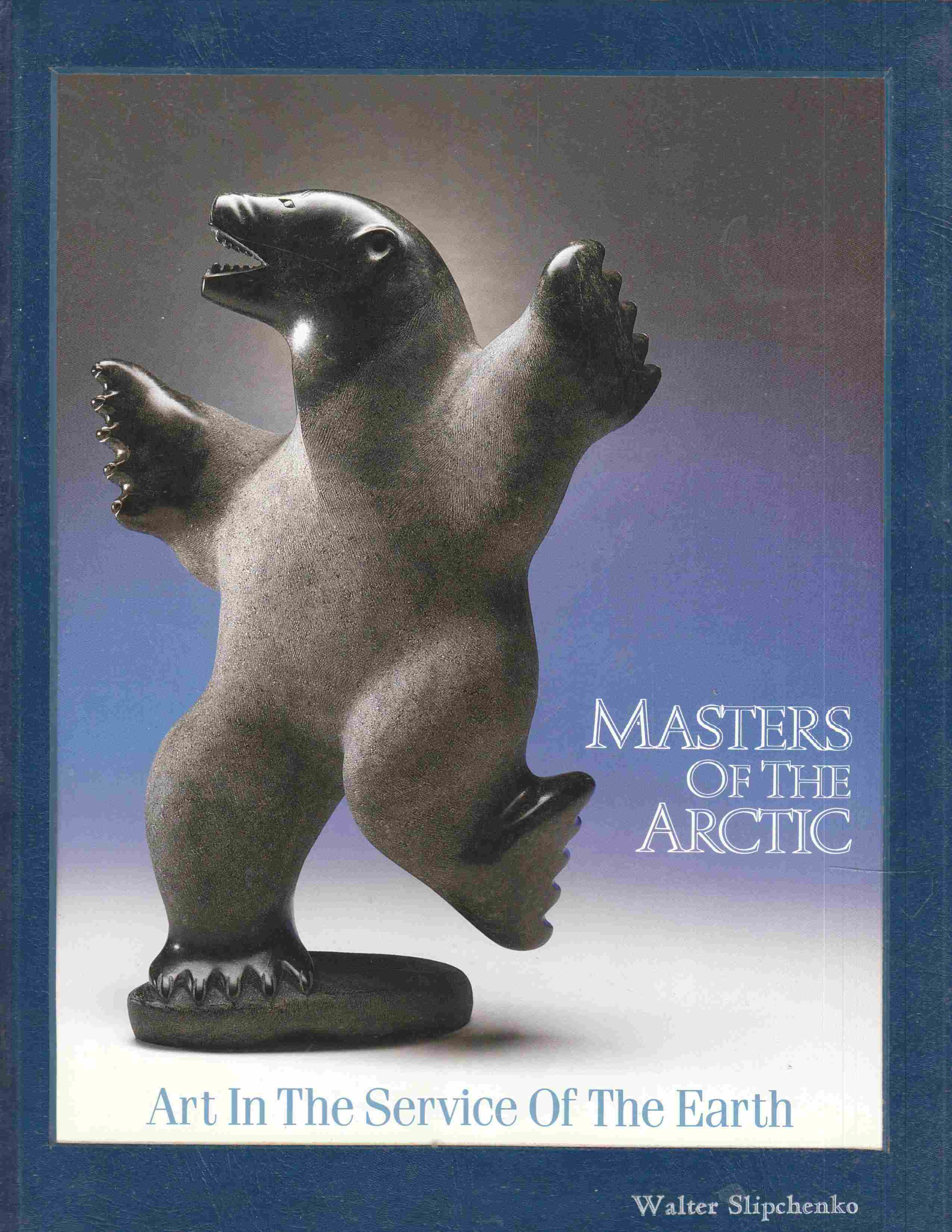 Image for Masters of the Arctic Art in the Service of the Earth