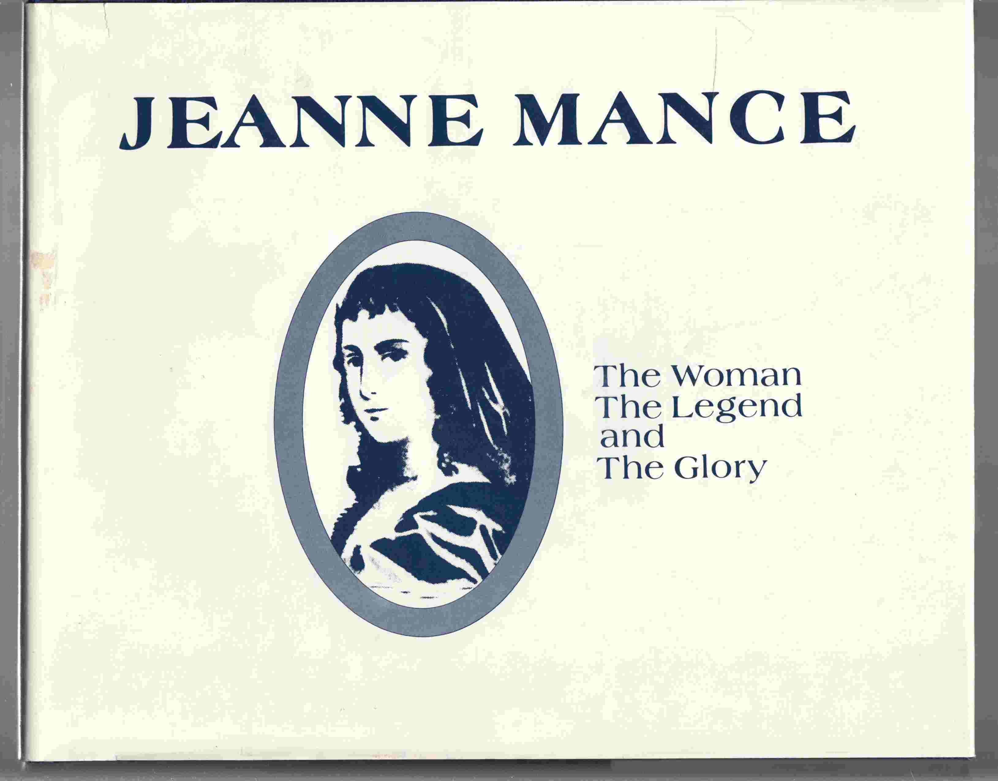 Image for Jeanne Mance The Woman, the Legend, and the Glory