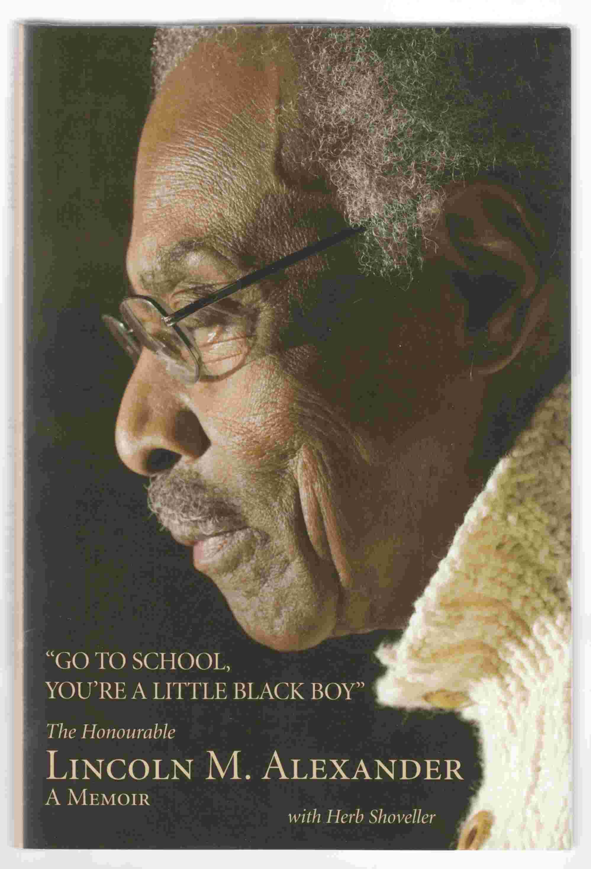 Image for "Go to School, You're a Little Black Boy" The Honourable Lincoln M. Alexander: A Memoir