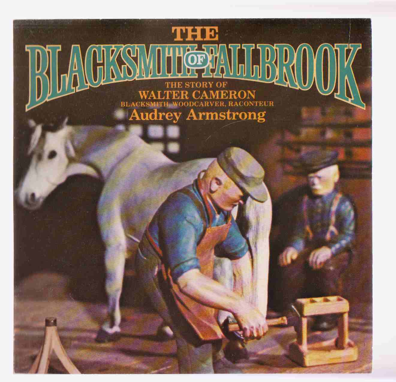 Image for The Blacksmith of Fallbrook: the Story of Walter Cameron, Blacksmith, Woodcarver, Raconteur