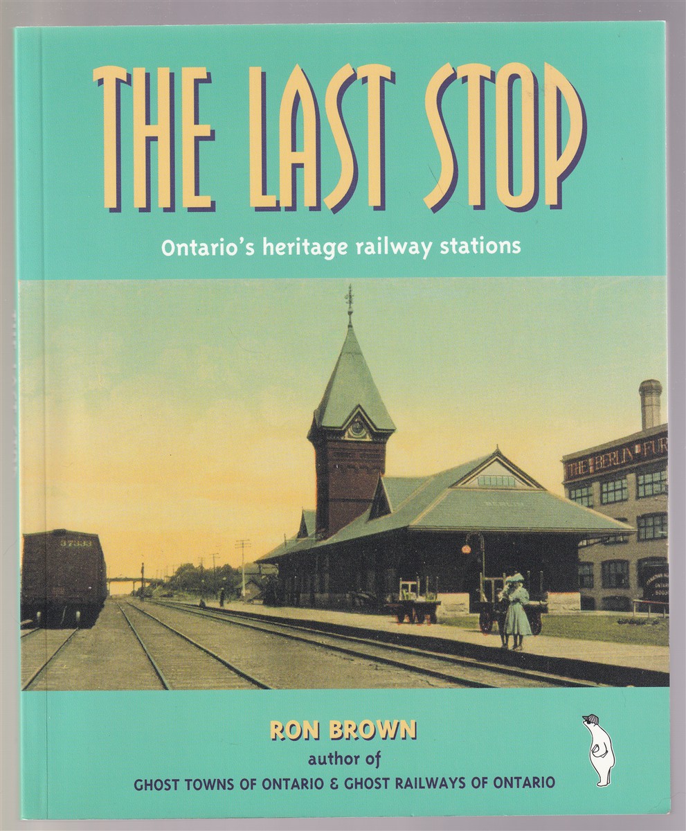 Image for The Last Stop Ontario's Heritage Railway Stations