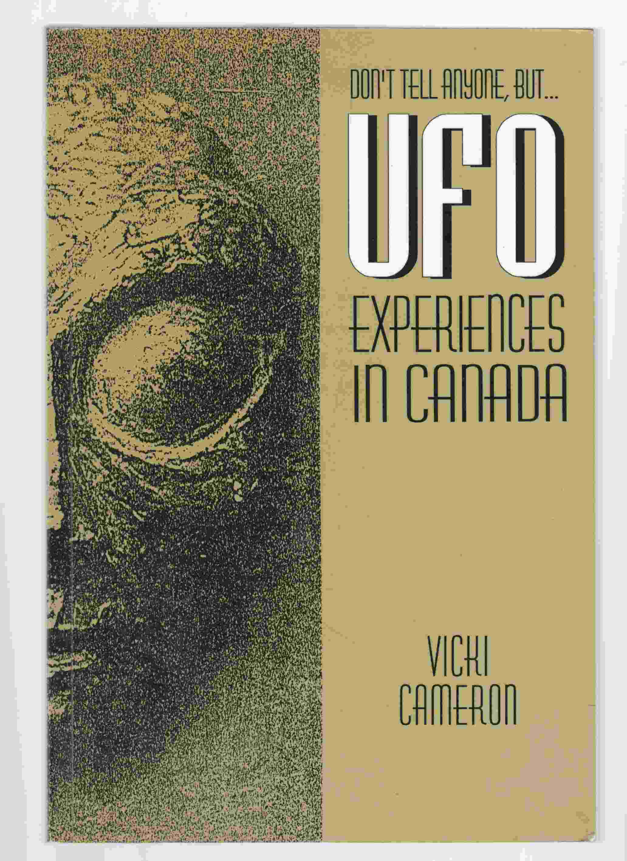 Image for Don't Tell Anyone, but ... UFO Experiences in Canada