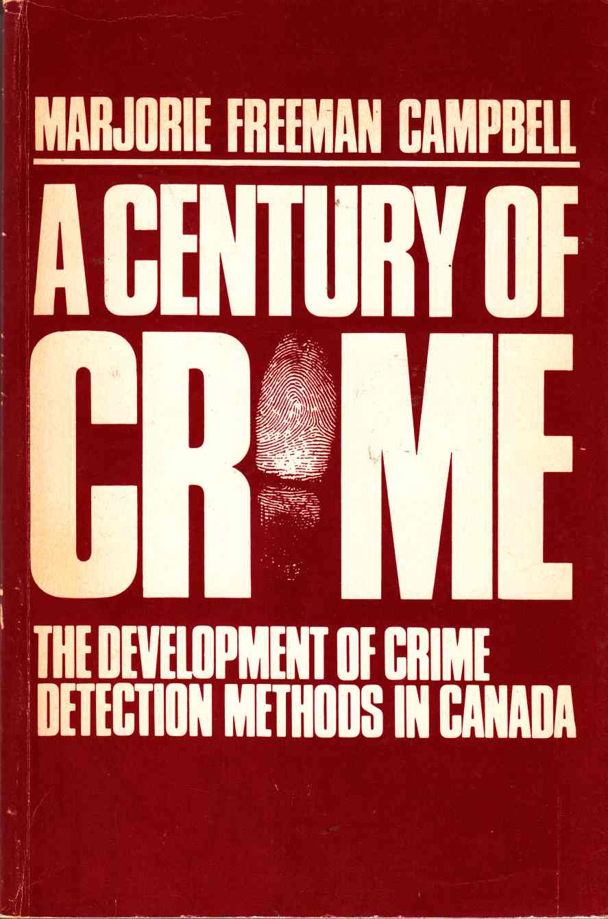 Image for A Century of Crime: The Development of Crime Detection Methods in Canada