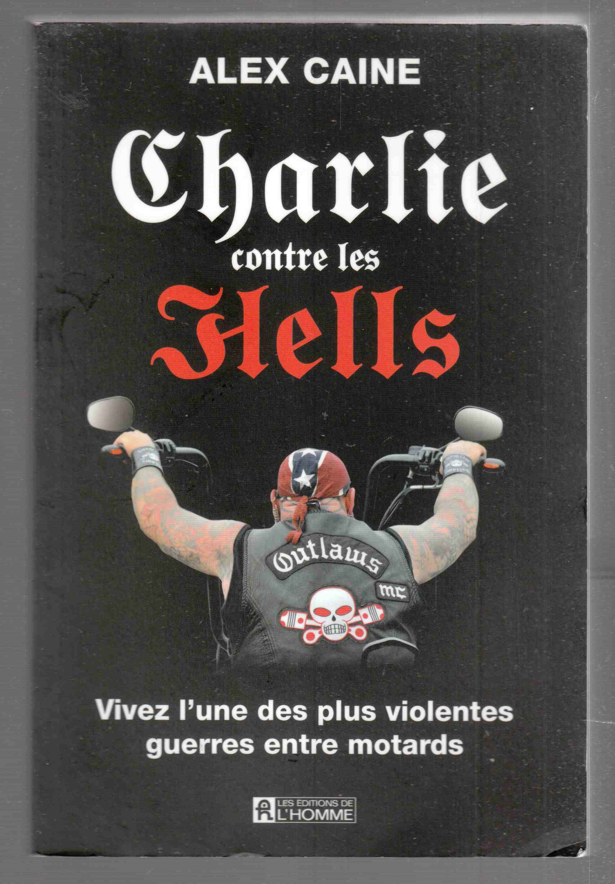 Image for Charlie contre les hells Vivez L'Une Des Plus Violentes Guerres Entre Motards