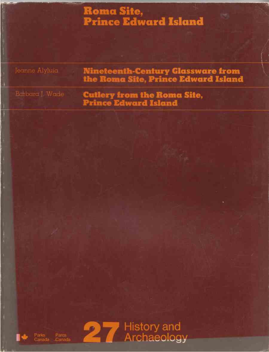 Image for Nineteenth-Century Glassware from the Roma Site, Prince Edward Island / Cutlery from the Roma Site, Prince Edward Island:  History and Archaeology 27