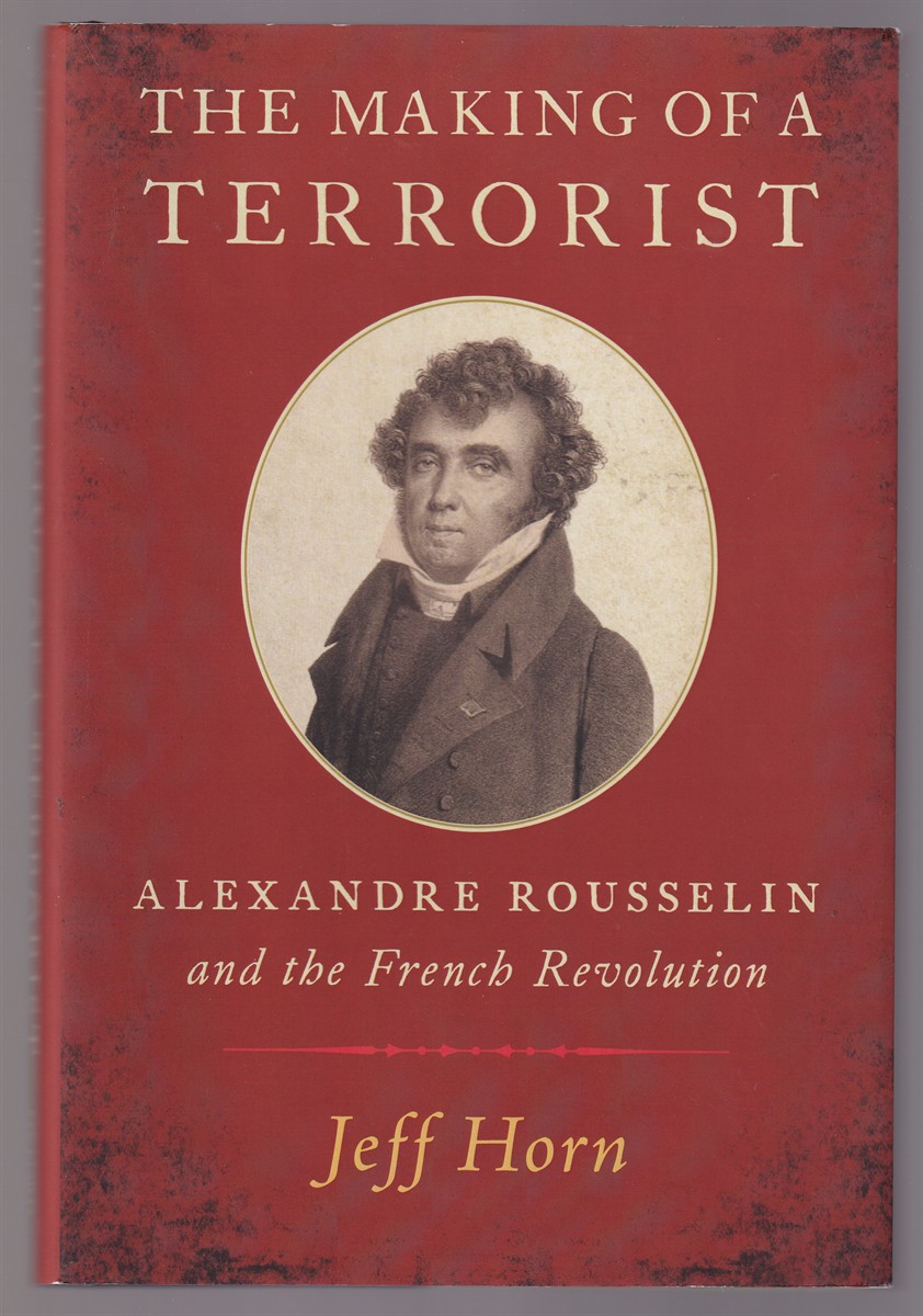 Image for The Making of a Terrorist Alexandre Rousselin and the French Revolution