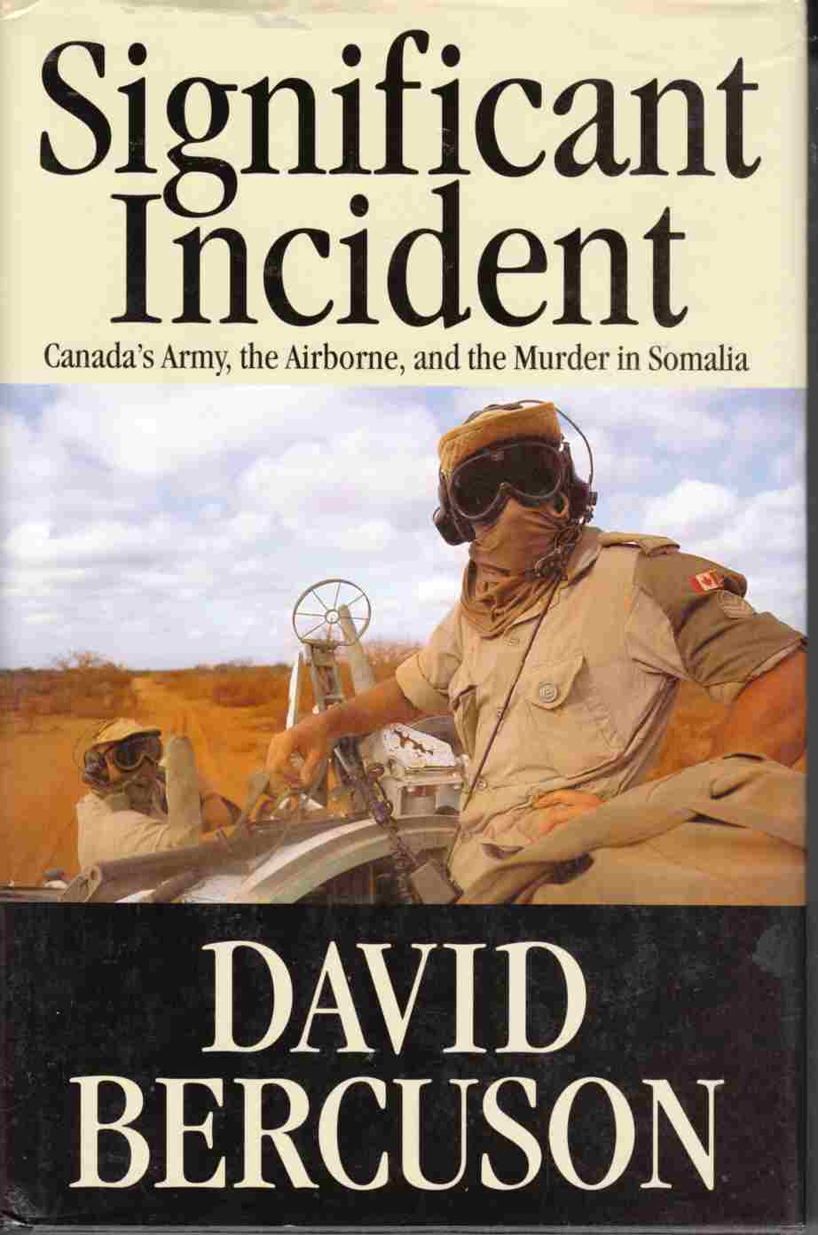 Significant Incident Canada's Army, the Airborne, and the Murder in Somalia