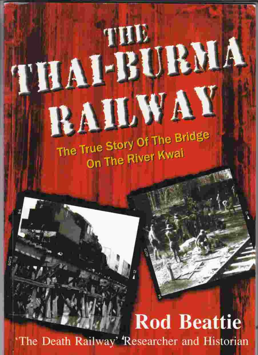 The Thai-Burma Railway The True Story of the Bridge on the River Kwai