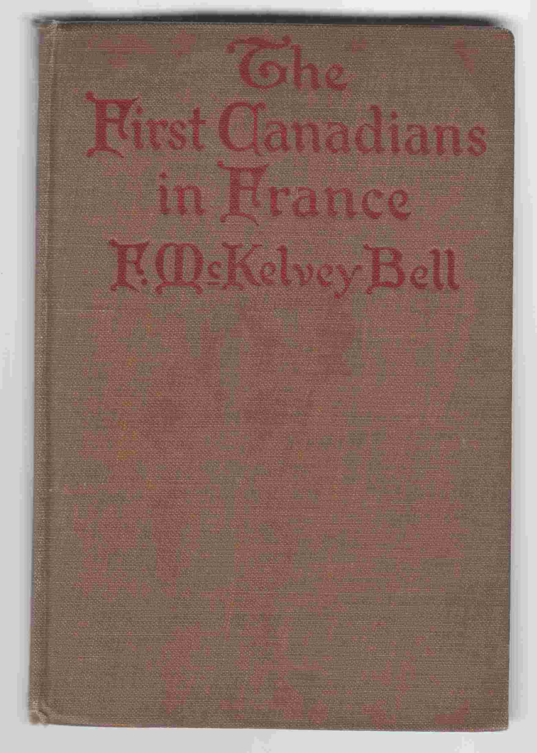 Image for The First Canadians in France The Chronicle of a Military Hospital in the War Zone