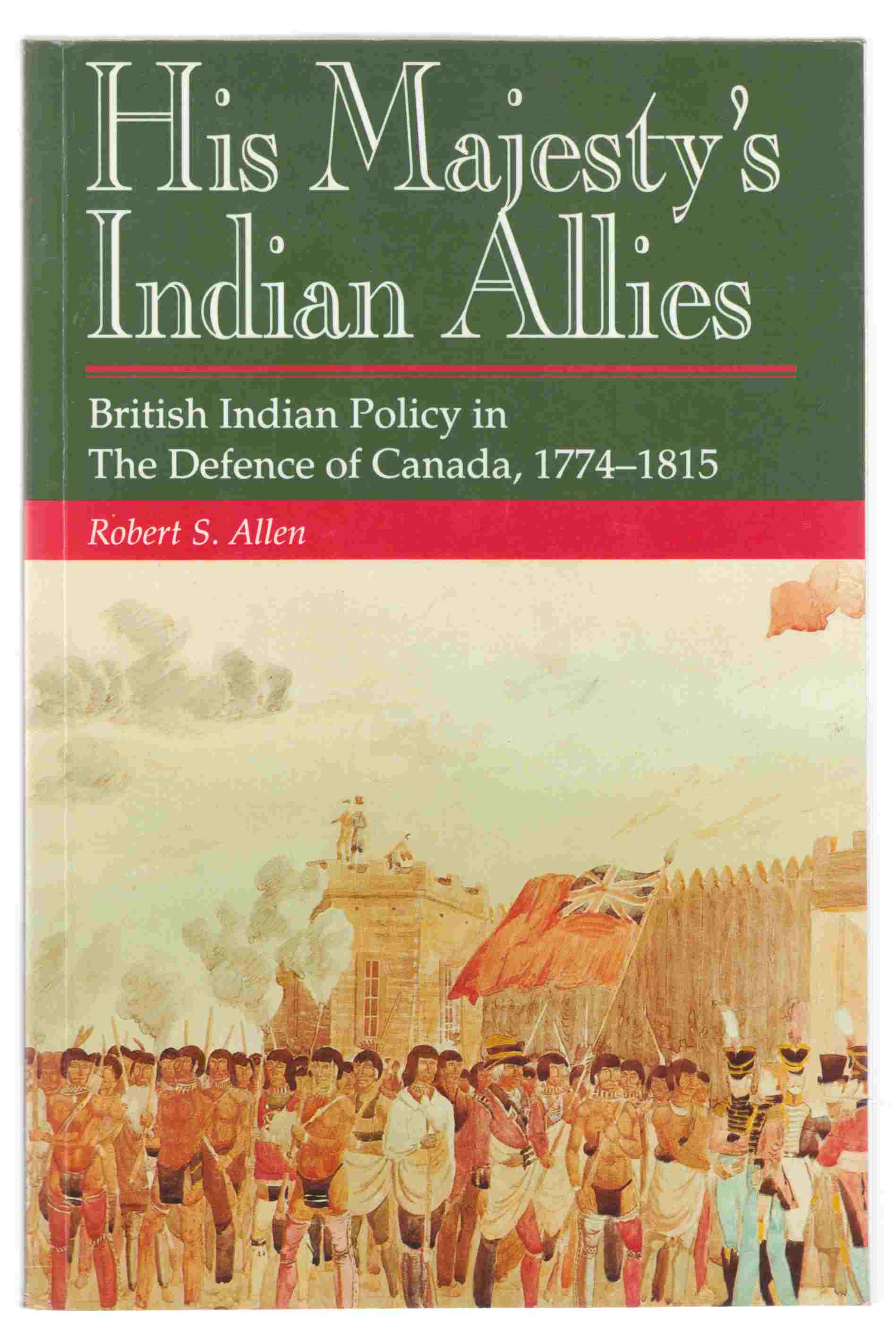 Image for His Majesty's Indian Allies British Indian Policy in the Defence of Canada, 1774-1815