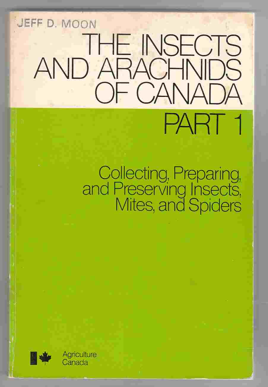 The Insects and Arachnids of Canada Part 1 Collecting, Preparing, and