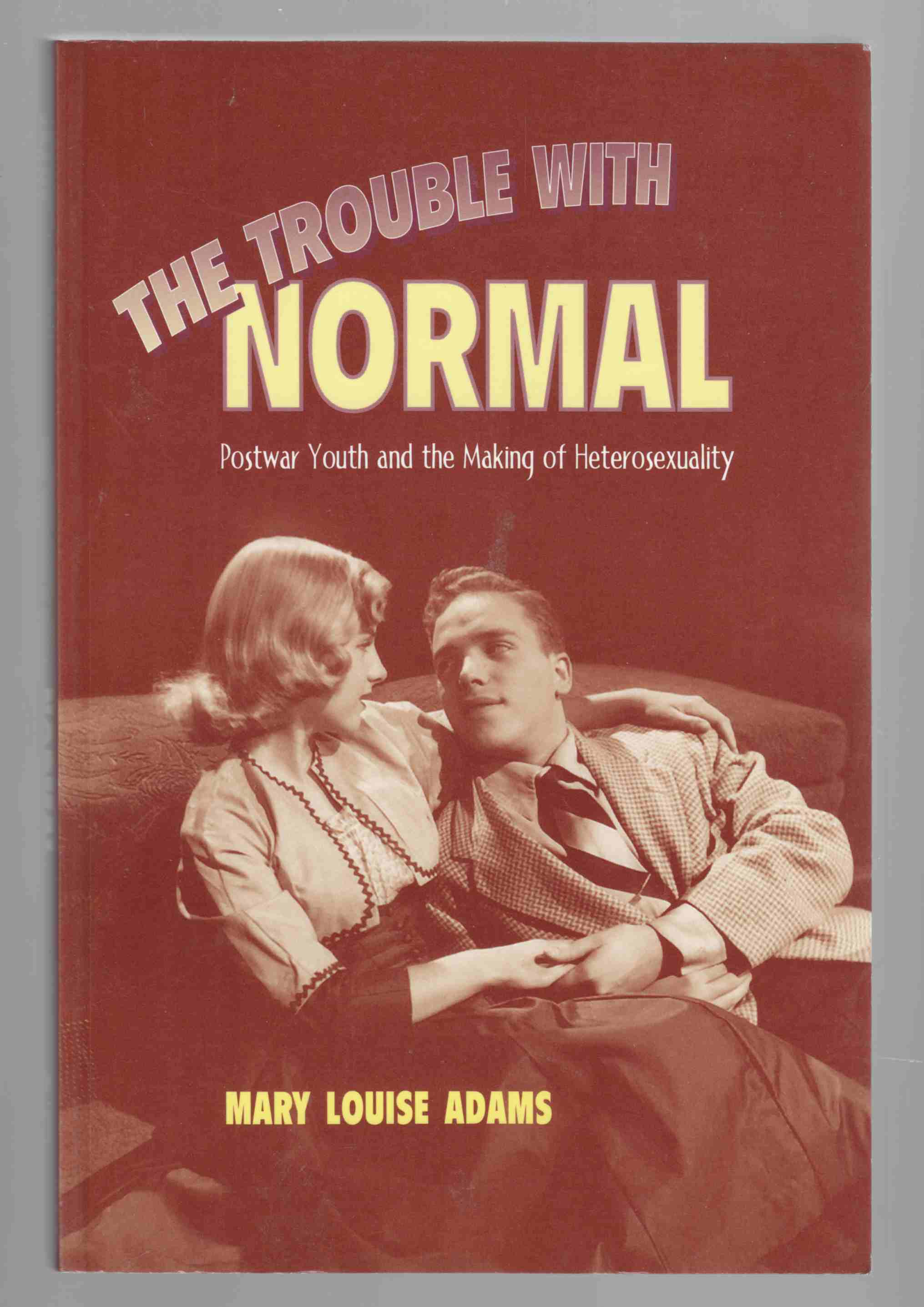 Image for The Trouble with Normal Postwar Youth and the Making of Heterosexuality