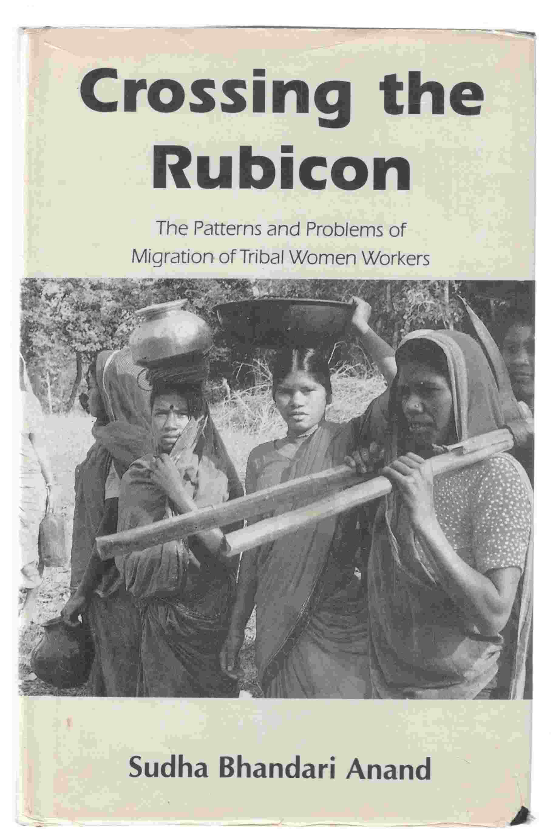 Image for Crossing the Rubicon The Patterns and Problems of Migration of Tribal Women Workers