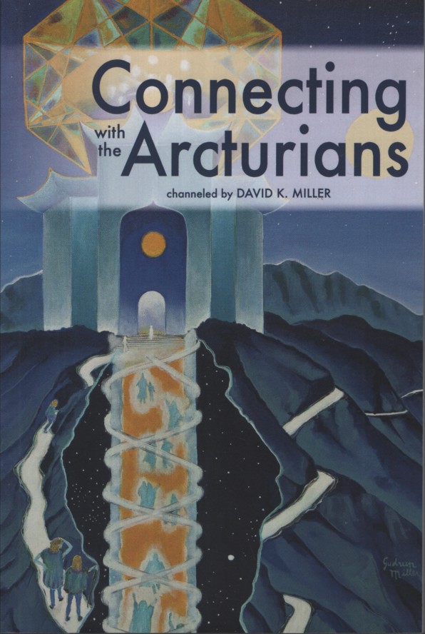 CONNECTING WITH THE ARCTURIANS Channeled by David K Miller