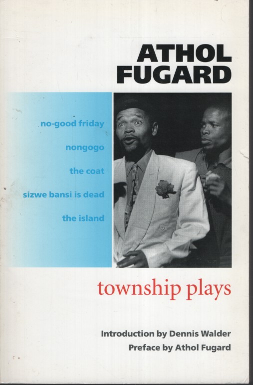 The Township plays No-Good Friday; Nongogo; the Coat; Sizwe Bansi is Dead; the Island