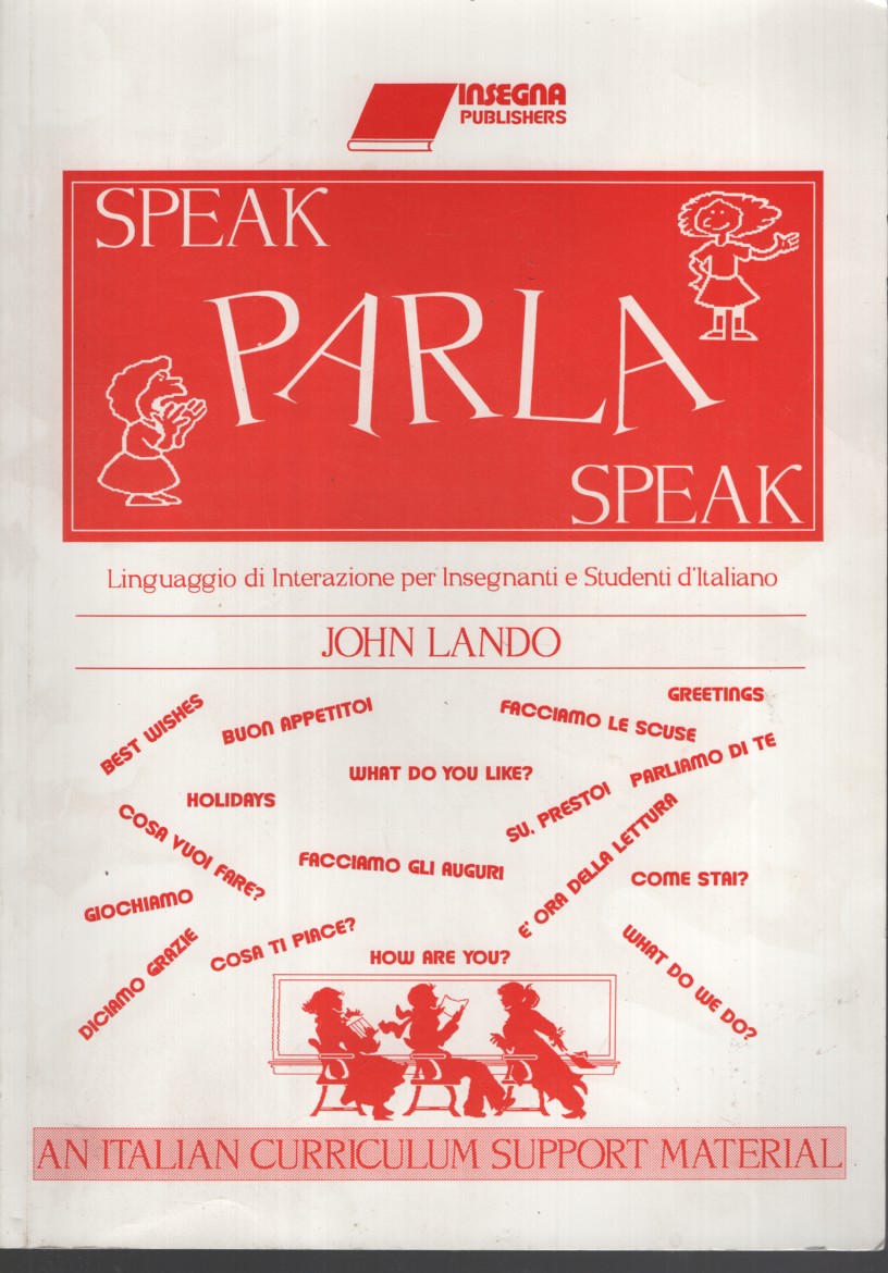 SPEAK PARLA SPEAK : LINGUAGGIO DI INTERAZIONE PER INSEGNANTI D'ITALIANO An Italian Curriculu Support Material