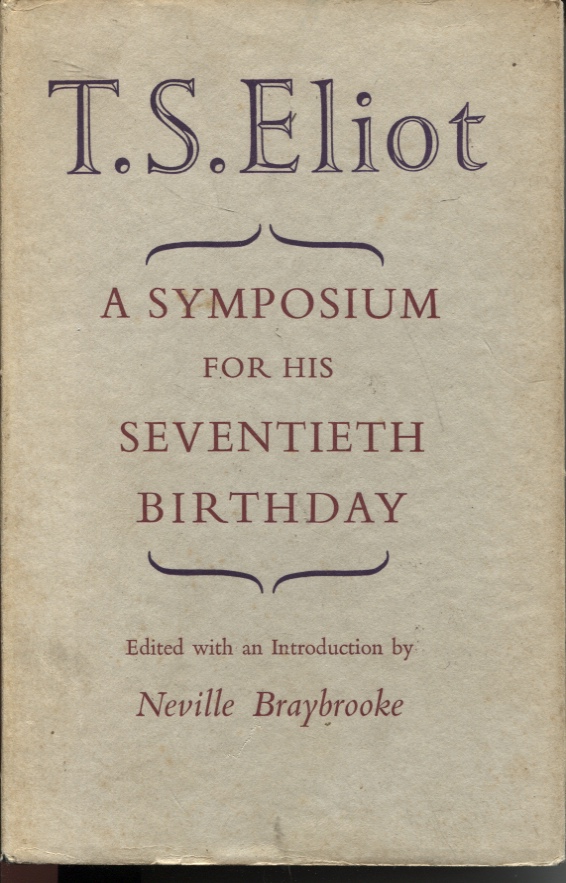 T.S. ELIOT : A SYMPOSIUM FOR HIS SEVENTIETH BIRTHDAY