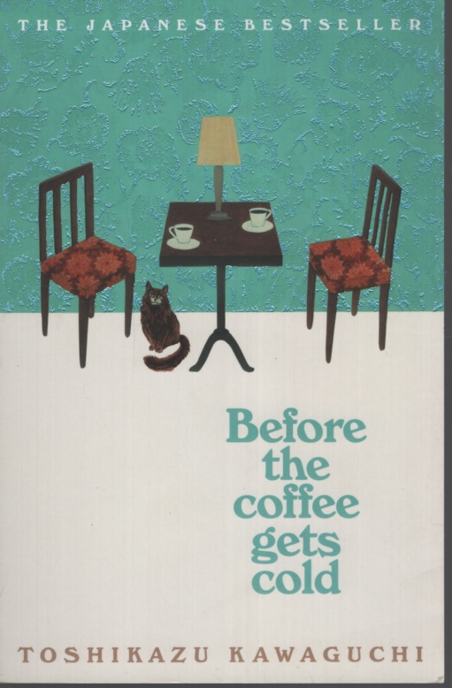 Before the Coffee Gets Cold Translated from the Japanese by Geoffrey Trousselot