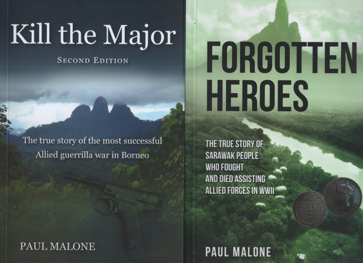 KILL THE MAJOR : THE TRUE STORY OF THE MOST SUCCESSFUL ALLIED GUERRILLA WAR IN BORNEO. PLUS FORGOTTEN HEROES : THE TRUE STORY OF SARAWAK PEOPLE WHO FOUGHT AND DIED ASSISTING ALLIED FORCES IN WORLD WAR II The Story for the Allied Guerrilla Hunt for the Last Japanese Forces in Borneo. Kill the Major -