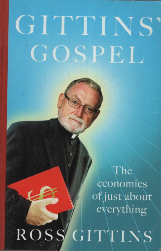 GITTINS' GOSPEL : THE ECONOMICS OF JUST ABOUT EVERYTHING