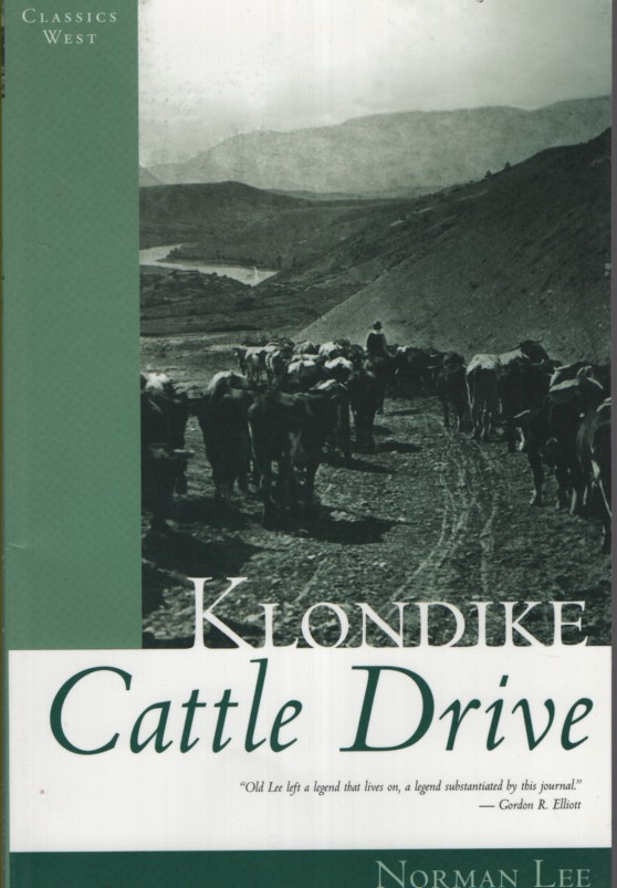KLONDIKE CATTLE DRIVE : THE JOURNAL OF NORMAN LEE Prepared for Publication by Gordon Elliott with a Foreword by Eileen Laurie