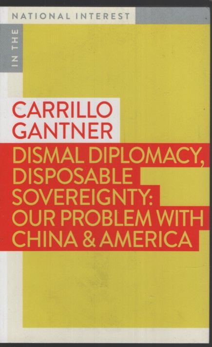 Dismal Diplomacy, Disposable Sovereignty: Our Problem with China & America (In the National Interest)