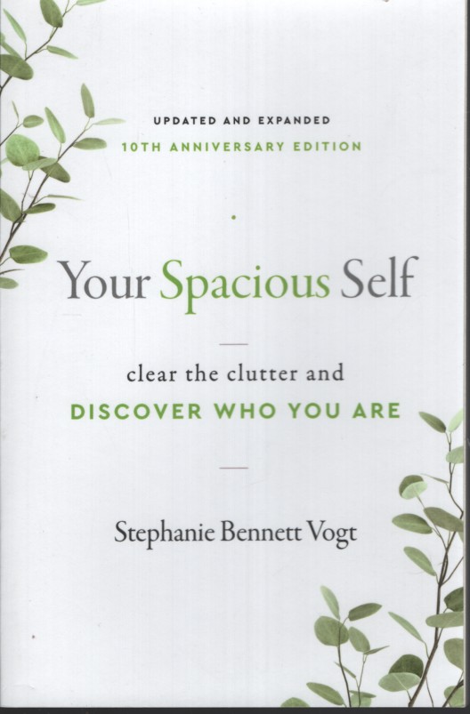 Your Spacious Self: Clear the Clutter and Discover Who You Are (Updated and Expanded 10th Anniversary Edition)
