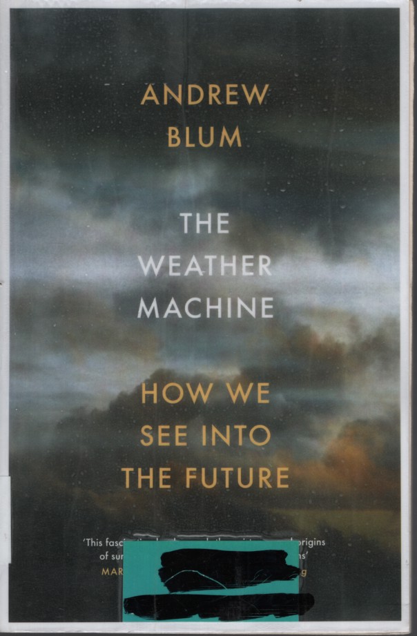 THE WEATHER MACHINE : HOW WE SEE INTO THE FUTURE