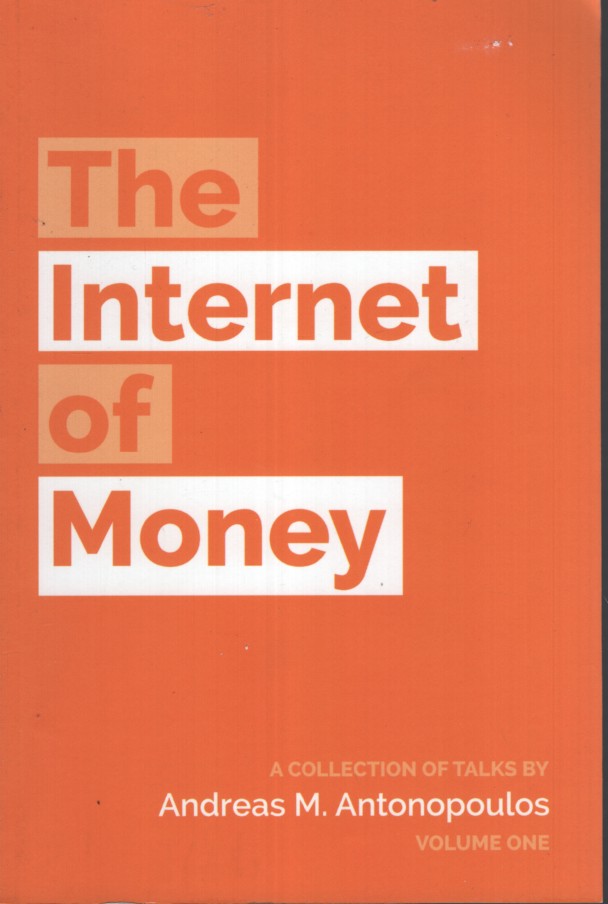 The Internet of Money: A collection of talks by Andreas M. Antonopoulos