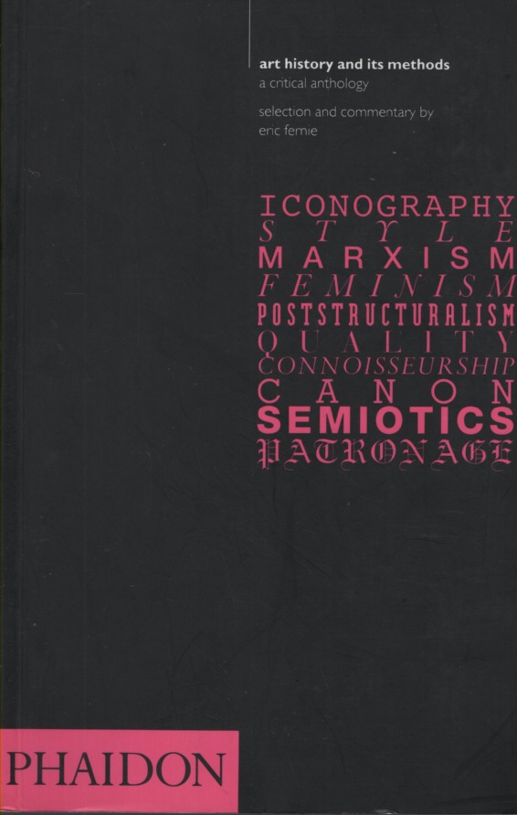ART HISTORY AND ITS METHODS : A CRITICAL ANTHOLOGY Selection and Commentary by Eric Fernie