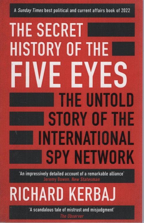 THE SECRET HISTORY OF THE FIVE EYES : THE UNTOLD STORY OF THE INTERNATIONAL SPY NETWORK