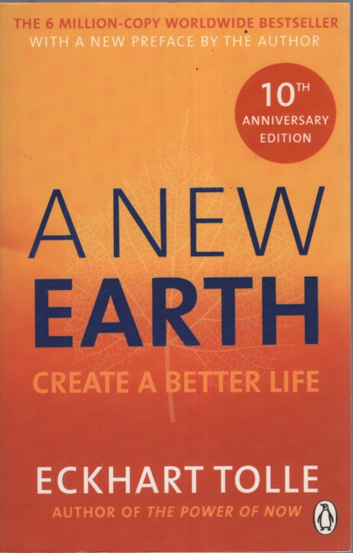 A NEW EARTH : AWAKENING TO YOUR LIFE'S PURPOSE Create a Better Life