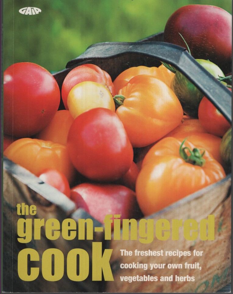 THE GREEN-FINGERED COOK : THE FRESHEST RECIPES FOR COOKING YOUR OWN FRUITM VEGETABLES AND HERBS