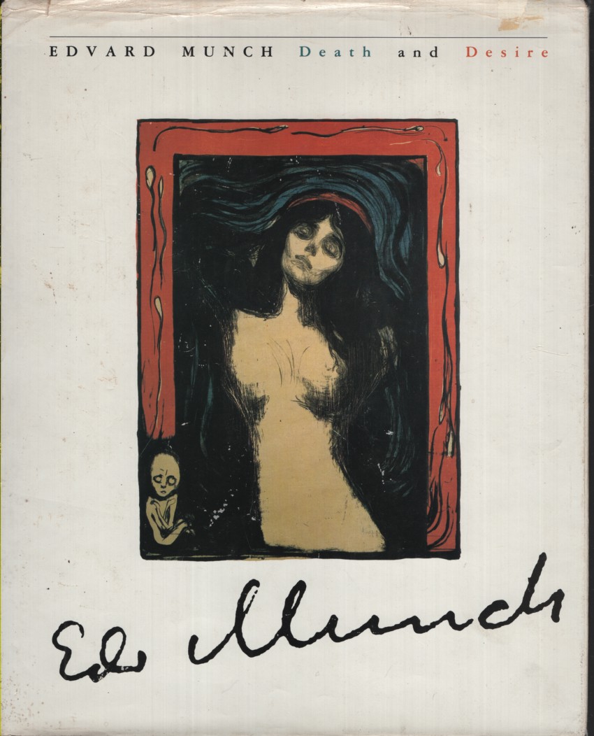 EDVARD MUNCH DEATH AND DESIRE : ETCHINGS, LITHOGRAPHS AND WOODCUTS FROM THE MUNCH MUSEUM, OSLO
