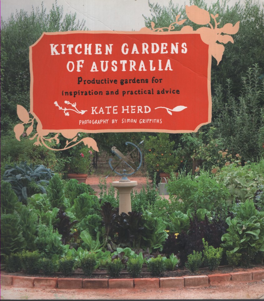 KITCHEN GARDENS OF AUSTRALIA: PRODUCTIVE GARDENS FOR INPSIRATION AND PRACTICAL ADVICE