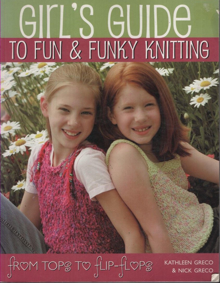 Girl's Guide to Fun & Funky Knitting: From Tops To Flip-Flops
