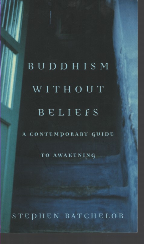 BUDDHISM WITHOUT BELIEFS : A CONTEMPORARY GUIDE TO AWAKENING