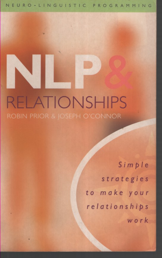 NLP AND RELATIONSHIPS : SIMPLE STRATEGIES TO MAKE YOUR RELATIONSHIPS WORK