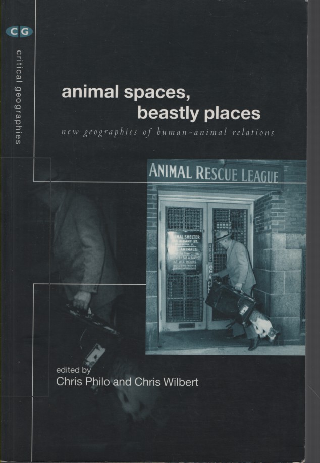 ANIMAL SPACES, BEASTLY PLACES: NEW GEOGRAPHIES OF HUMAN-ANIMAL RELATIONS