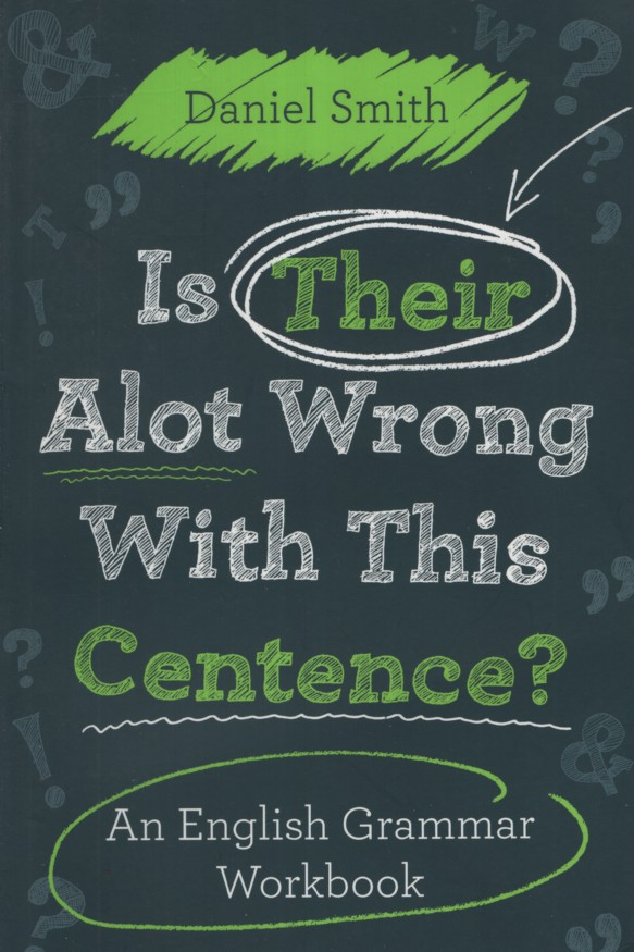 Is Their Alot Wrong with This Centence: An English Grammar Workbook