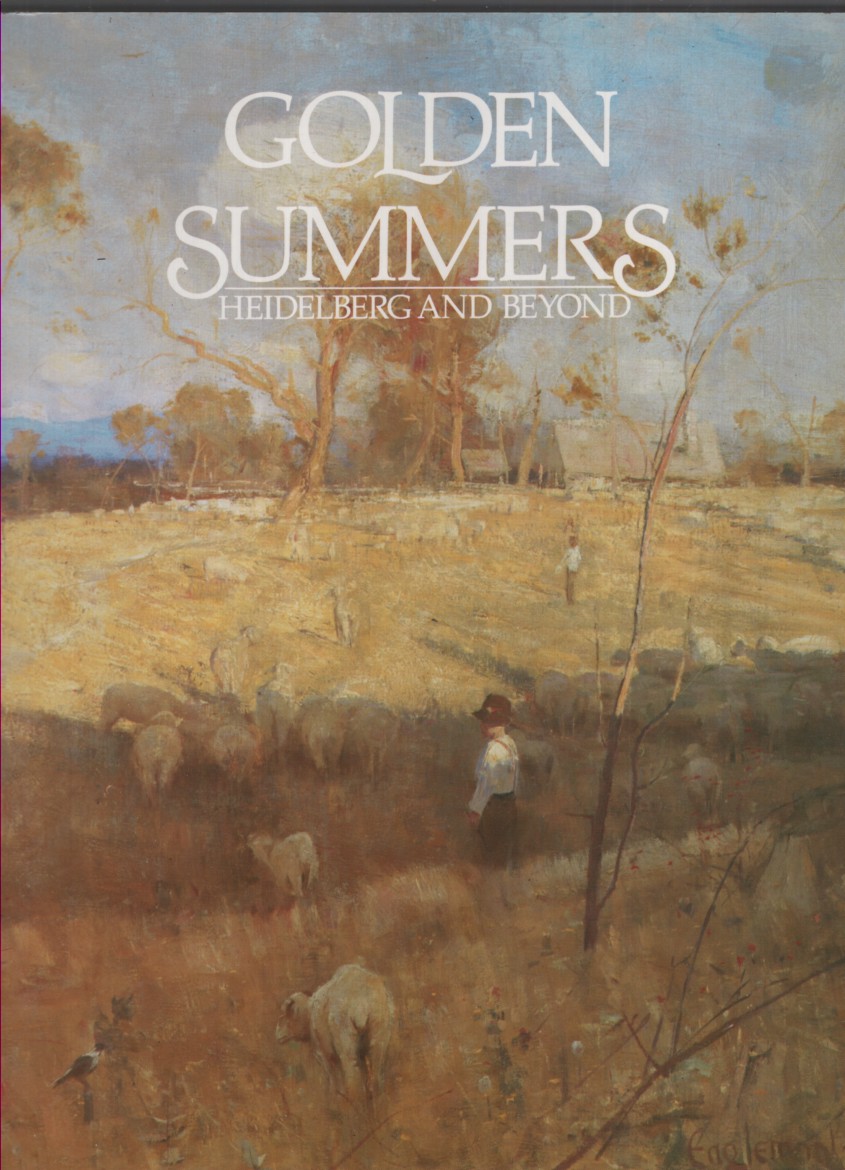 Golden summers: Heidelberg and beyond [Exhibition in The] National Gallery of Victoria, 30/10/85 to 27/1/86 At the National Gallery of Australia and At Other Galleries