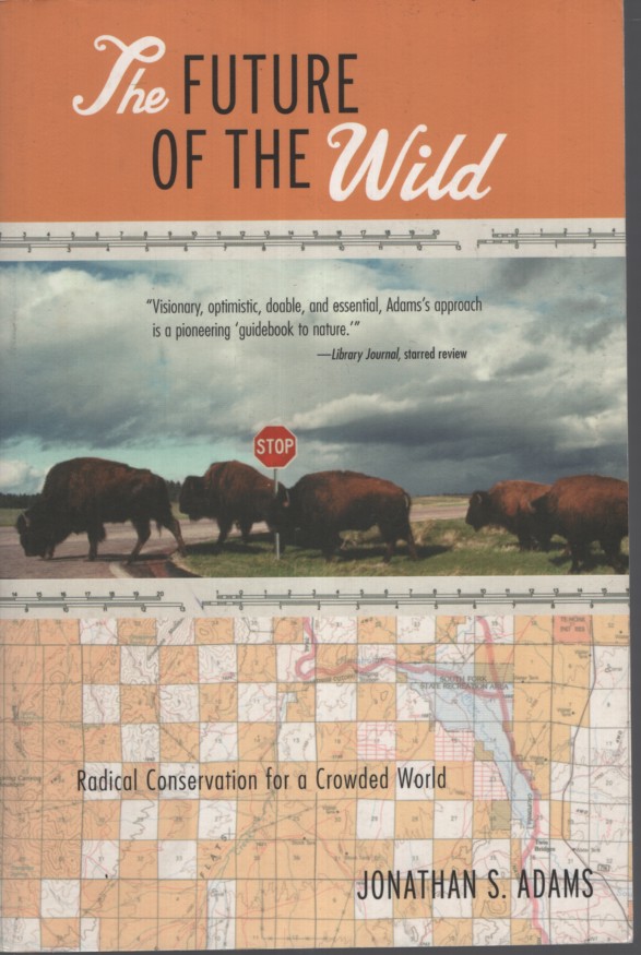 The Future of the Wild: Radical Conservation for a Crowded World