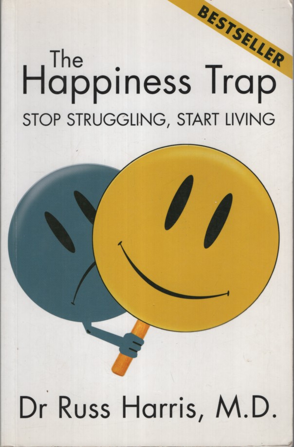 The Happiness Trap - Stop Struggling, Start Living
